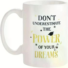 11 Oz White Ceramic Coffee Mug Mug with The Quote "Don't Underestimate The Power of Your Dreams" - The
