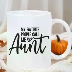 11oz White Ceramic Coffee Mug with "My Favorite People Call Me Aunt" Print - Perfect Gift for Valentine's Day,